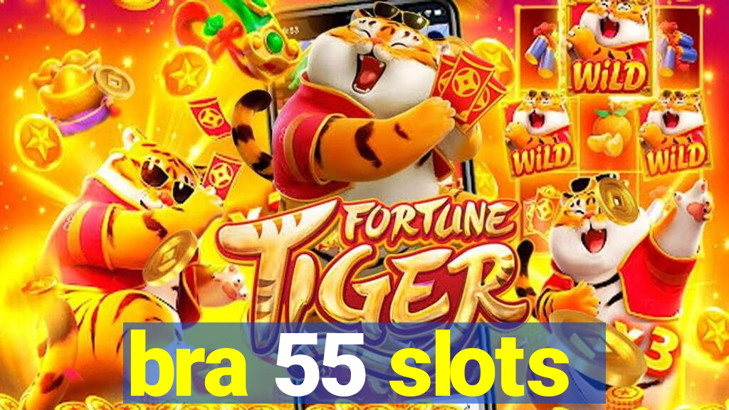 bra 55 slots